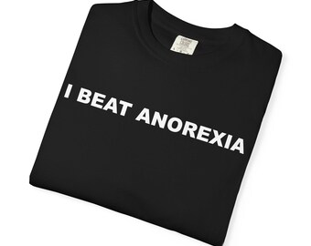 I Beat Anorexia Unisex Garment-Dyed T-Shirt