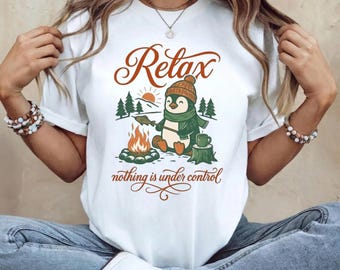 Relax Nothing Is Under Control Shirt, Cute Penguin Camping T-Shirt, Funny Outdoors Tee, Nature Lover Gift, Cozy Winter Campfire Top