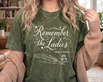 Remember the Ladies Shirt, Abigail Adams Comfort Colors, Feminist Tee, Women's History, Vintage Empowerment T-Shirt