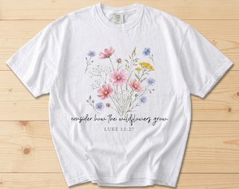 Consider How the Wildflowers Grow Shirt, Comfort Colors 1717, Christian Bible Verse Tee, Minimalist Wildflower Botanical Floral Top