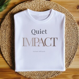 Quiet Impact T-Shirt, Minimalist Statement Tee, Not Loud Just Powerful Shirt, Aesthetic Shirt Women, Soft Power Tee, Clean Girl Outfit