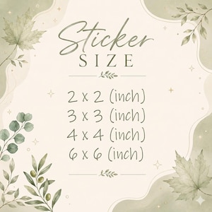 May include: A beige informational graphic with green botanical illustrations of leaves and olives. The text reads Sticker SIZE followed by a list of dimensions: 2 x 2 (inch), 3 x 3 (inch), 4 x 4 (inch), and 6 x 6 (inch) in a dark green font.