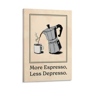 Puede incluir: Impresión enmarcada con una ilustración en blanco y negro de una cafetera italiana vertiendo café en una taza. El texto "More Espresso, Less Depresso" está impreso debajo.