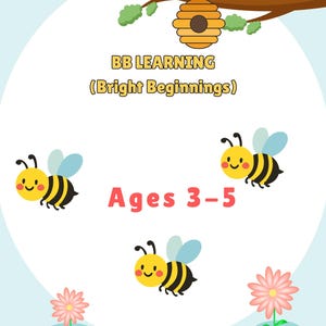 May include: A cheerful educational graphic with a light blue background. It features cartoon bees, pink flowers, and a beehive hanging from a tree branch. Text reads "BB LEARNING (Bright Beginnings)" and "Ages 3-5".
