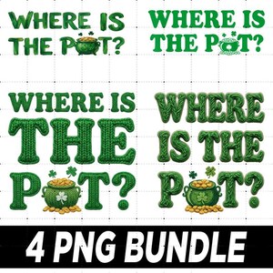 May include: A digital graphic bundle featuring four variations of the phrase "Where is the Pot?" in green, with a pot of gold and shamrocks. The words are in different fonts and styles. The bottom of the image reads "4 PNG BUNDLE."