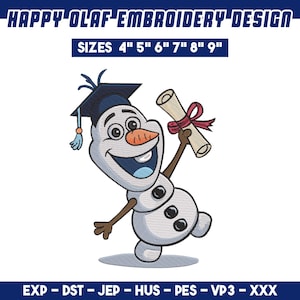 May include: An embroidery design featuring a smiling snowman wearing a dark blue graduation cap with a tassel, holding a rolled diploma tied with a red ribbon. Text reads HAPPY OLAF EMBROIDERY DESIGN, SIZES 4" 5" 6" 7" 8" 9", EXP - DST - JEP - HUS - PES - VP3 - XXX.