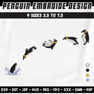 May include: An embroidery design featuring a sequence of black, white, and yellow penguins in motion, including one emerging from blue water splashes. The text reads PENGUIN EMBROIDE DESIGN and 9 SIZES 3.5 TO 7.5, with file formats EXP, DST, JEF, HUS, PES, VP3, XXX, EMB, PDF.