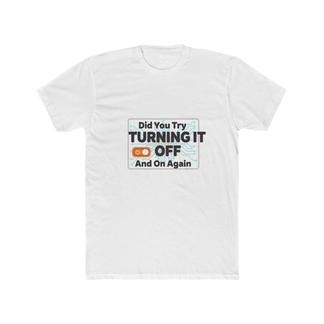 Did You Try Turning It off and on Again Tee | IT Humor T-shirt - Etsy
