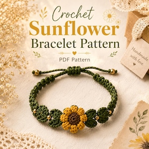 May include: A crochet sunflower bracelet pattern PDF featuring a central yellow and brown sunflower motif flanked by green crocheted leaves and small gold beads on a green cord with an adjustable sliding knot closure and decorative text.