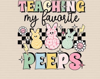 Teaching My Favorite Peeps Teacher PNG, Easter Bunny Teacher PNG, Cute Spring Classroom Graphic PNG, Preschool Kindergarten Teacher Gift