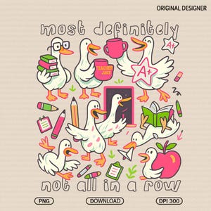May include: A whimsical illustration featuring cartoon ducks in a classroom setting. The ducks are depicted with books, mugs, and pencils, with the text "most definitely" and "not all in a row". The image includes the text "TEACHER JUICE" and "A+".