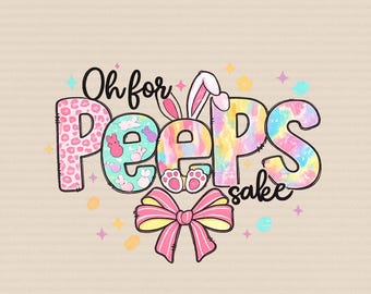Oh For Peeps Sake Easter PNG – Cute Bunny Peeps Graphic PNG, Funny Pastel Spring Holiday PNG, Funny Spring Holiday Outfit Png