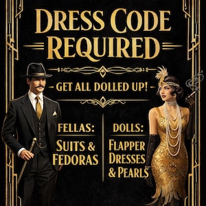 Peut inclure: Affiche de style Art déco en or et noir, avec le texte « Dress Code Required » et « Strictly Enforced ». Elle présente des illustrations d'un homme en costume et d'une femme en robe Charleston. Le texte en dessous dit « Get all dolled up! » et liste les tenues.