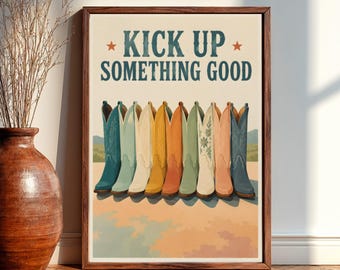 Kick Up Something Good Western Cowboy Boots Wall Art, Rustic Cowgirl Decor, Colorful Boots Poster Print