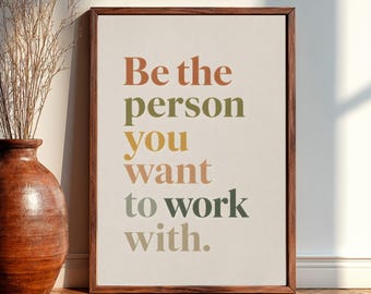 Motivational Office Print, Be The Person You Want To Work With, Modern Typography Poster