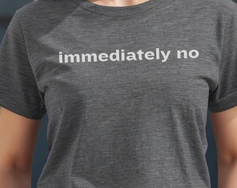Immediately No Sarcastic Introvert Humor Tee, Relatable Meme Shirt