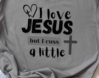 I Love Jesus Cuss A Little Tee | Funny Christian Humor Shirt