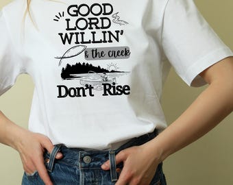 Good Lord Willin' Creek Don't Rise Southern Saying Shirt