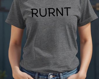 RURNT Shirt, Southern Slang Country Humor Graphic Tee, Lake Day Girls Trip Outfit