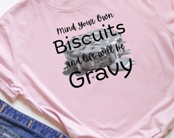 Mind Your Own Biscuits T-Shirt | Southern Humor Kitchen Saying Tee