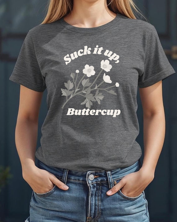 Suck It Up Buttercup Shirt, Funny Sarcastic Tee, Southern Sayings Shirt, Sassy Graphic Tee, Cute Attitude Shirt, Gift for Her