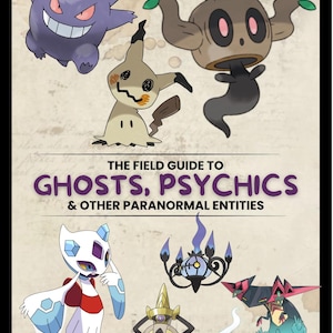 Może przedstawiać: Plakat zatytułowany THE FIELD GUIDE TO GHOSTS, PSYCHICS & OTHER PARANORMAL ENTITIES z ilustracjami siedmiu różnych stworzeń, w tym fioletowego Gengara, brązowego Phantumpa, beżowego Mimikyu, białego Froslassa, Chandelure, Aegislasha oraz Dragapulta.