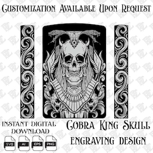 May include: A black and white digital graphic design featuring a central skull wearing a cobra headdress with two snakes, flanked by two vertical panels of ornate scrollwork. Text reads: CUSTOMIZATION AVAILABLE UPON REQUEST, INSTANT DIGITAL DOWNLOAD, COBRA KING SKULL ENGRAVING DESIGN, SVG, AI, EPS, PNG.