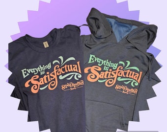 Everything is Satisfactual shirt or sweatshirt