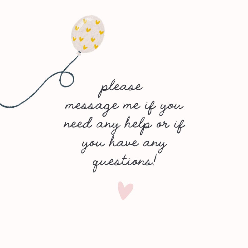 May include: A graphic illustration featuring a white balloon with yellow heart patterns attached to a dark blue string. Below the balloon, the text reads: please message me if you need any help or if you have any questions! A small pink heart is below the text.