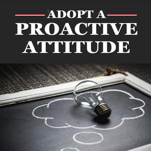 Adopt a Proactive Attitude