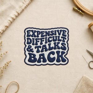 Expensive Difficult And Talks Back Embroidered Patch - Funny Relationship Quote Iron On Badge