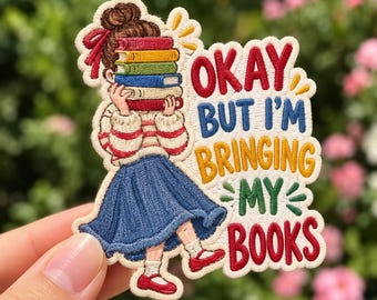 Okay But Im Bringing My Books Embroidered Patch, Book Lover Iron On Patch, Reading Enthusiast Applique, Bookish Gift