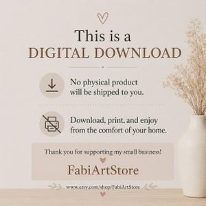 May include: A digital download notice featuring brown text on a light background. It states: This is a DIGITAL DOWNLOAD, No physical product will be shipped to you, Download, print, and enjoy from the comfort of your home, and FabiArtStore.