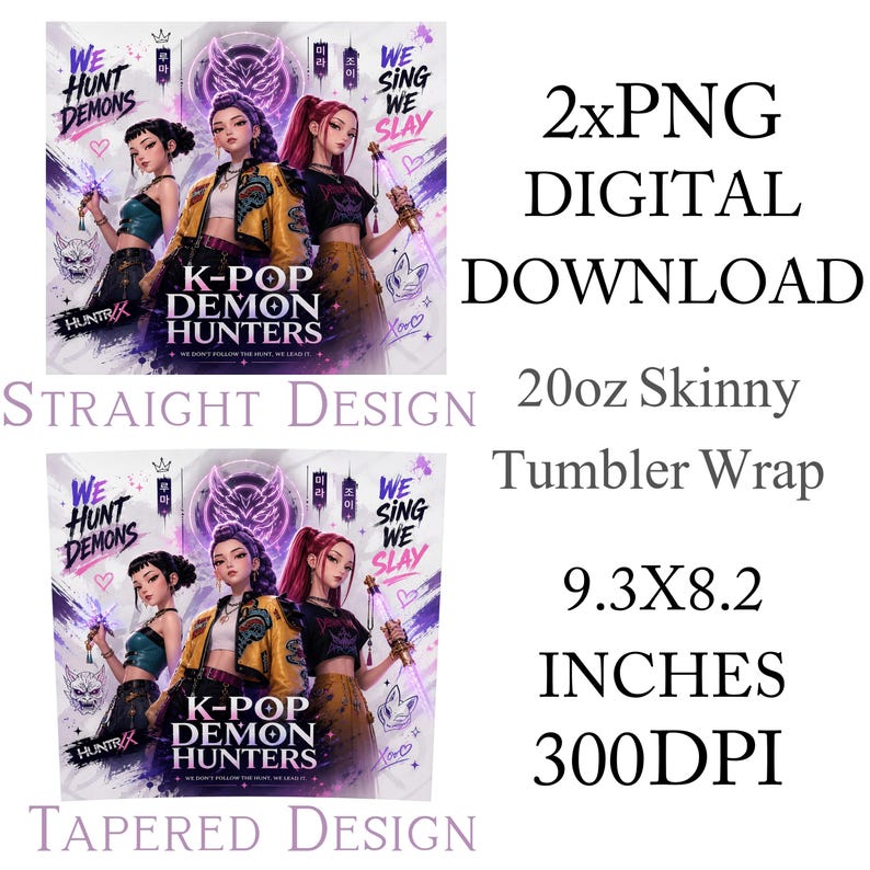 May include: Digital download featuring two PNG files for a 20oz skinny tumbler wrap, 9.3x8.2 inches at 300DPI. The design displays three characters with purple and yellow accents, text reading K-POP DEMON HUNTERS, WE HUNT DEMONS, and WE SING WE SLAY.