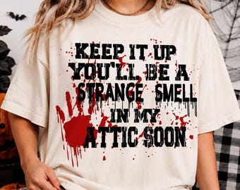 Continue comme ça, sinon tu vas bientôt sentir mauvais dans mon grenier ! T-shirt d'Halloween drôle, T-shirt d'Halloween effrayant, T-shirt d'horreur, Cadeau d'Halloween