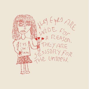 May include: A red crayon drawing of a person holding flowers, with the text "It's OK!" on the shirt. The drawing also includes the text "They Eyes FARE WIDE for A REASON. THEY ARE SENSORY FOR THE Unseen."