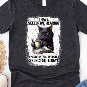 Selective Hearing Cat Quote T-shirt, grappig sarcastisch Kitty T-shirt, koffieboek humor shirt, chagrijnig huisdier afbeelding, cadeau voor kattenliefhebbers