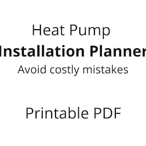 May include: White background with black text that reads "Heat Pump Installation Planner Avoid costly mistakes Printable PDF". The text is arranged in three sections, with the title in bold.