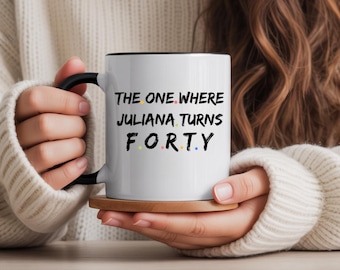 The One Where Turns 40, Friends Birthday mug, Gift For Friends Fan, 40th Birthday Gift, Personalized Friends mug, 40th Birthday Her