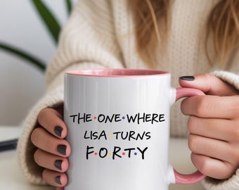 Personalized Friends 40th Birthday Mug, The One Where She Turns 40, Customised Coffee Cup for Her