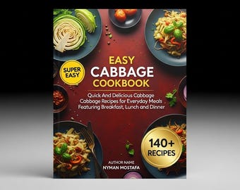 Easy Cabbage Cookbook : Quick And Delicious Cabbage Recipes for Everyday Meals Featuring Breakfast, Lunch and Dinner