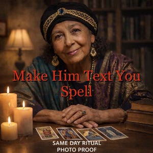 May include: An older woman wearing a turban and jewelry is smiling. The text "Make Him Text You Spell" is displayed in red. Tarot cards and lit candles are on the table. The text "SAME DAY RITUAL PHOTO PROOF" is at the bottom.