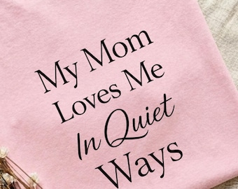 My Mom Loves Me In Quiet Ways Shirt, Funny Sarcastic Tee, Minimalist Humor Shirt, Comfort Colors Graphic Tee Gift Idea