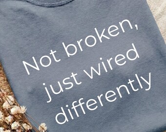 Not Broken Just Wired Differently Shirt, Neurodivergent Tee, Mental Health Shirt, Comfort Colors T-Shirt, Introvert Gift