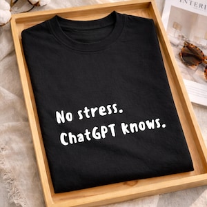 No Stress ChatGPT Knows Shirt, Funny AI Developer Tee, Coding Humor Shirt, Programmer Gift, Comfort Colors Graphic Tee, Tech Humor Shirt