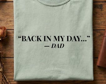 Back In My Day Shirt Funny Dad Quote Tee, Sarcastic Humor Shirt, Vintage Style Graphic Tee, Dad Joke Shirt, Retro Funny Tee