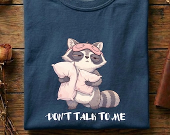 Dont Talk To Me Shirt, Grumpy Raccoon Tee, Introvert Humor Shirt, Anti Social Shirt, Tired Mood Graphic Tee, Funny Lazy Day Shirt