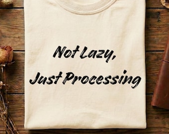 Not Lazy Just Processing Shirt, Introvert Humor Tee, ADHD Funny Shirt, Overthinking Mood Tee, Mental Health Quote Shirt