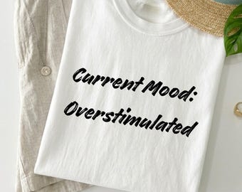 Current Mood Overstimulated Shirt, Introvert Humor Tee, Mental Health Shirt, Neurodivergent Tee, Comfort Colors Graphic T-Shirt