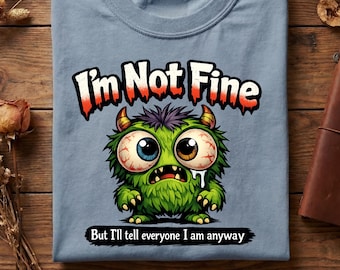 Im Not Fine Shirt Funny Monster Tee, Relatable Mental Health Shirt, Sarcastic Humor Tee, Introvert Mood Shirt, Cute Anxiety Graphic